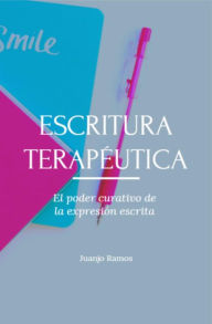 Title: Escritura terapéutica. El poder curativo de la expresión escrita, Author: Juanjo Ramos