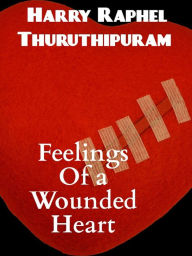 Title: Feelings of a Wounded Heart, Author: Harry Raphel Thuruthipuram