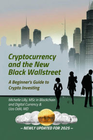 Title: Cryptocurrency & the New Black Wall Street: A Beginner's Guide to Crypto Investing, Author: Michelle Lilly