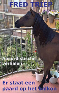Title: Er Staat Een Paard Op Het balkon, Author: Fred Triep