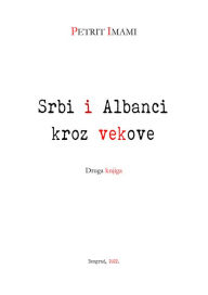 Title: Srbi i Albanci kroz vekova: II, Author: Naile Mala Imami