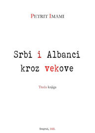 Title: Srbi i Albanci kroz vekova: III, Author: Naile Mala Imami