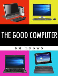 Title: The Good Computer, Author: DM Brown