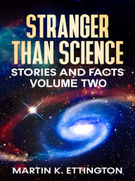 Title: Stranger Than Science Stories and Facts-Volume Two, Author: Martin Ettington