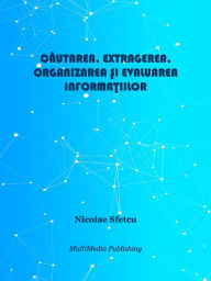 Title: Cautarea, extragerea, organizarea si evaluarea informatiilor, Author: Nicolae Sfetcu