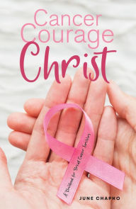 Title: Cancer, Courage, Christ, Author: June Chapko