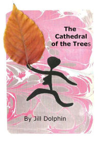 Title: The Cathedral of the Trees, Author: Jill Dolphin