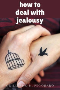 Title: How to Deal with Jealousy, Author: Guillermo Pegoraro