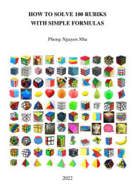 Title: How to Solve 100 Rubiks with Simple Formulas, Author: Phong Nguy?n Nhu