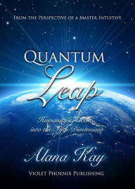 Title: Quantum Leap: Humanity's Ascent into the Fifth Dimension, Author: Alana Kay