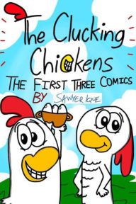 Title: The Clucking Chickens: The First Three Comics, Author: Sawyer Ique