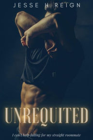 Title: Unrequited, Author: Jesse H Reign