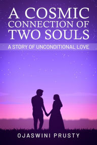 Title: A Cosmic Connection of Two Souls, Author: Ojaswini Prusty