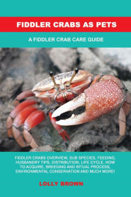 Title: Fiddler Crabs as Pets, Author: Lolly Brown