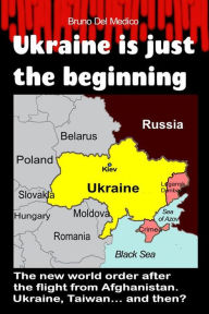 Title: Ukraine Is Just the Beginning, Author: Bruno Del Medico