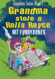 Title: Grandma stole a Rolls Royce: Grandma Series Book 1, Author: Wit Funnybones