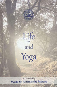 Title: Life and Yoga, Author: Swami Sri Atmananda