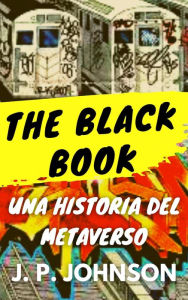Title: The Black Book. Una Historia del Metaverso., Author: J. P. Johnson