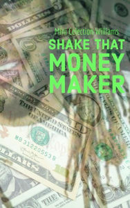 Title: Shake That Money Maker, Author: Mini Celection Williams