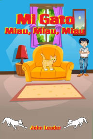 Title: Mi Gato, Miau, Miau, Miau, Author: John Leader