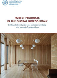 Title: Forest Products in the Global Bioeconomy: Enabling Substitution by Wood-Based Products and Contributing to the Sustainable Development Goals, Author: Food and Agriculture Organization of the United Nations