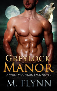 Title: Greylock Manor: A Wolf Shifter Romance (Wolf Mountain Pack Book 1), Author: Mac Flynn