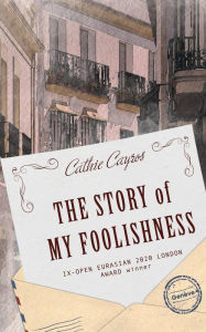 Title: The Story of My Foolishness, Author: Cathie Cayros