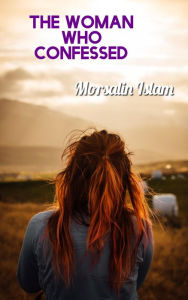 Title: The Woman Who Confessed, Author: Morsalin Islam