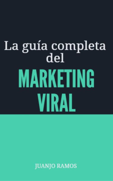 La guía completa del marketing viral