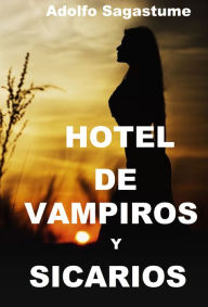 Title: Hotel de Vampiros y Sicarios, Author: Adolfo Sagastume