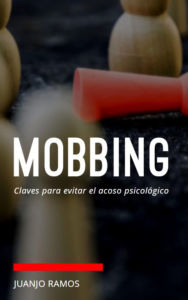 Title: Mobbing: claves para evitar el acoso psicológico, Author: Juanjo Ramos