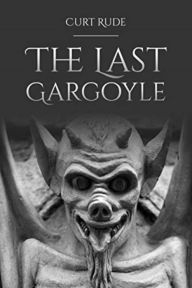 Title: The Last Gargoyle, Author: Curt Rude