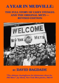 Title: A Year in Mudville: Revised Edition -- The Full Story of Casey Stengel and the Original Mets, Author: David Bagdade