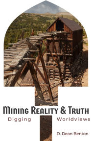 Title: Mining for Reality & Truth, Author: D. Dean Benton