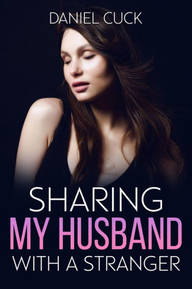 Sharing My Husband With My Friend By Daniel Cuck Ebook Barnes And Noble®