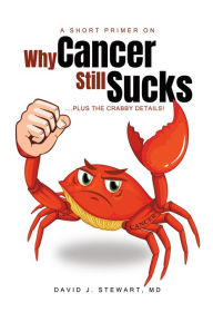 Title: A Short Primer on Why Cancer Still Sucks, Author: David J. Stewart