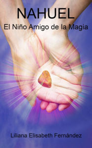 Title: Nahuel, el niño amigo de la magia, Author: Liliana Elisabeth Fernández