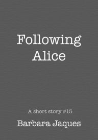 Title: Following Alice, Author: Barbara Jaques