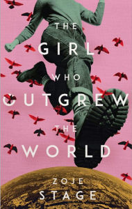 Title: The Girl Who Outgrew the World, Author: Zoje Stage