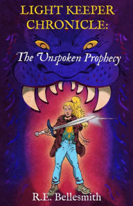 Title: Light Keeper Chronicle: The Unspoken Prophecy, Author: R.E. Bellesmith