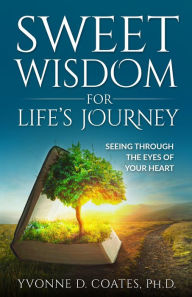 Title: Sweet Wisdom for Life's Journey, Author: Yvonne D. Coates
