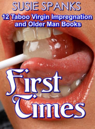 Title: First Times 12 Taboo Virgin Impregnation and Older Man Books, Author: Susie Spanks