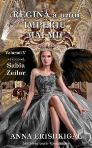 Title: Regina a unui imperiu mai mic (Editia romana), Author: Anna Erishkigal