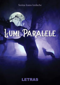 Title: Lumi Paralele, Author: Sorina Ioana Iordache