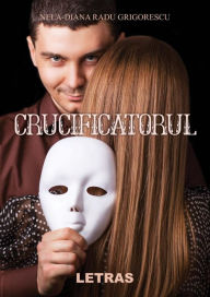 Title: Crucificatorul, Author: Nela Diana Radu Grigorescu