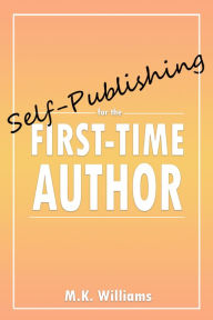 Title: Self-Publishing for the First-Time Author (Author Your Ambition, #1), Author: MK Williams