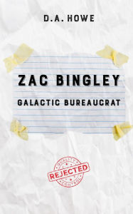 Title: Zac Bingley: Galactic Bureaucrat, Author: D. A. Howe