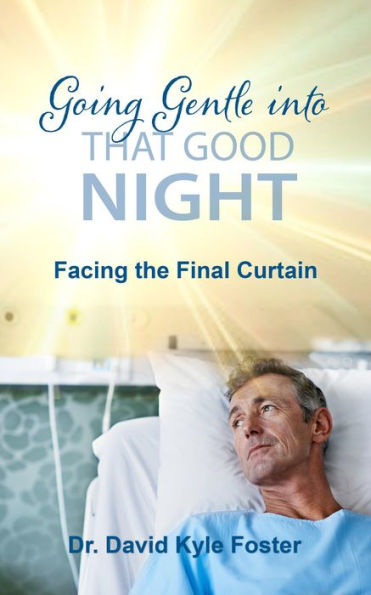Going Gentle Into That Good Night: Facing the Final Curtain
