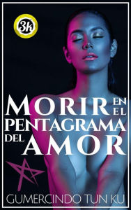 Title: Morir en el pentagrama del amor, Author: Gumercindo Tun Ku