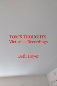 Title: Tom's Thoughts: Victoria's Recordings, Author: Beth Hoyer